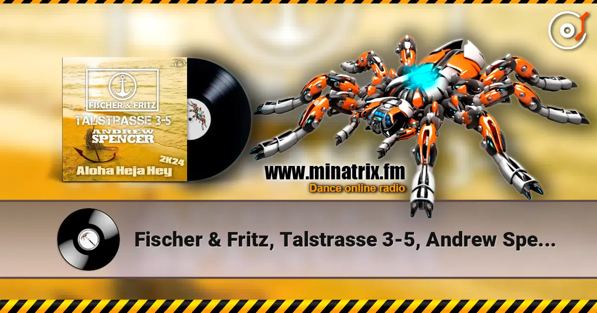 Fischer & Fritz, Talstrasse 3-5, Andrew Spencer - Aloha Heja Hey 2k24 (Extended Mix) escuchar online en alta calidad | Minatrix.FM