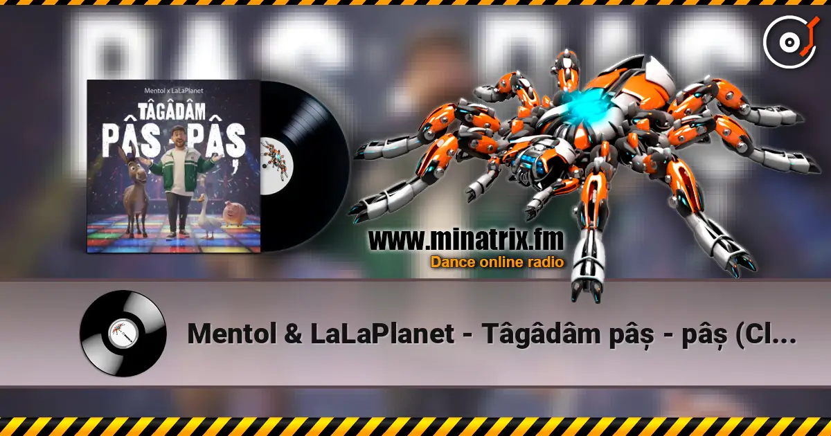 Mentol & LaLaPlanet - Tâgâdâm pâș - pâș (Club Remix) escuchar online en alta calidad | Minatrix.FM