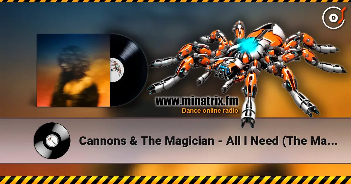 Cannons & The Magician - All I Need (The Magician Remix) escuchar online en alta calidad | Minatrix.FM