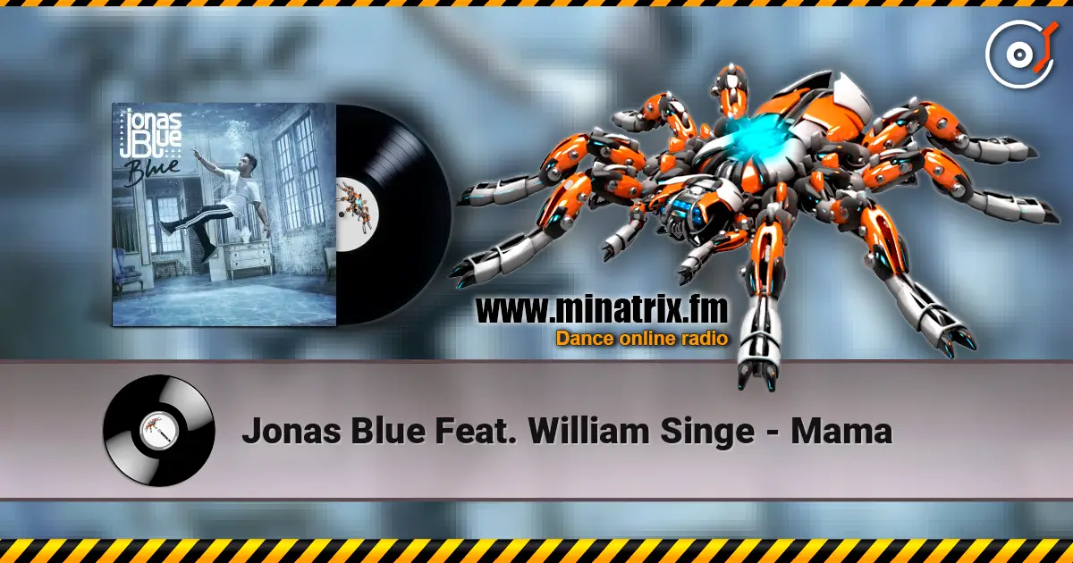 Jonas Blue Feat. William Singe - Mama escuchar online en alta calidad | Minatrix.FM