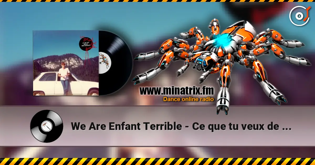 We Are Enfant Terrible - Ce que tu veux de moi escuchar online en alta calidad | Minatrix.FM