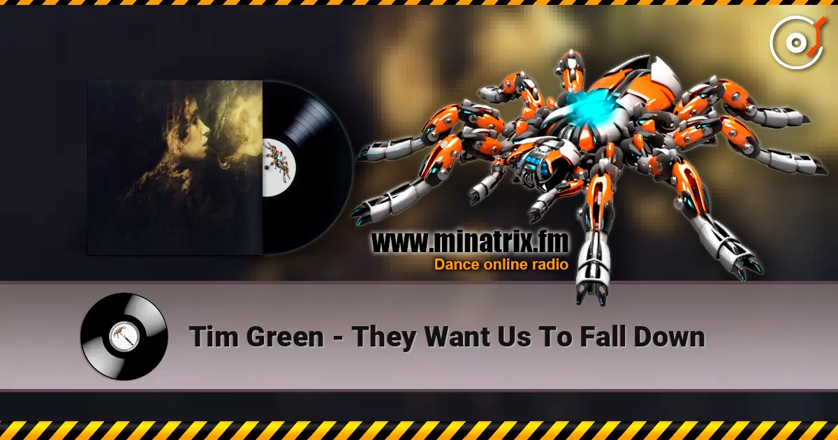 Tim Green - They Want Us To Fall Down escuchar online en alta calidad | Minatrix.FM