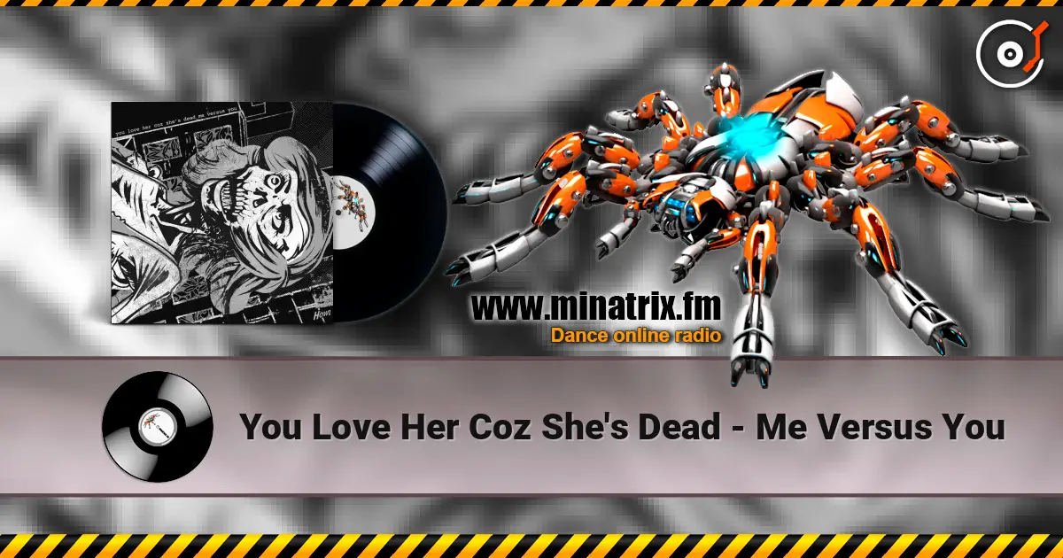 You Love Her Coz She's Dead - Me Versus You escuchar online en alta calidad | Minatrix.FM