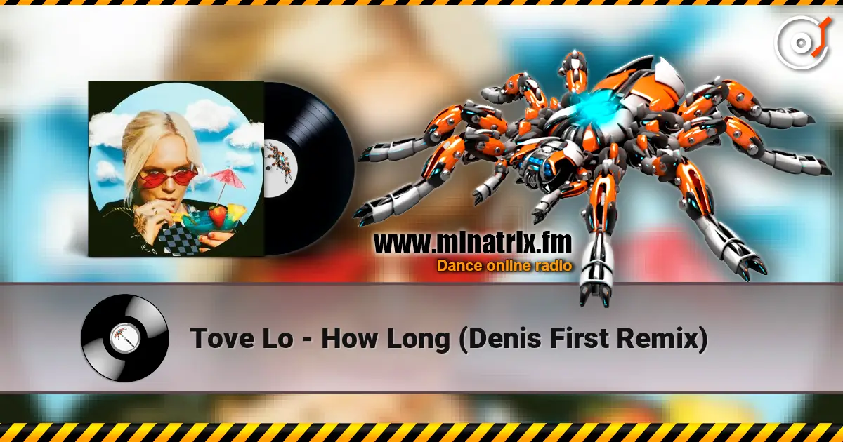 Tove Lo - How Long (Denis First Remix) escuchar online en alta calidad | Minatrix.FM