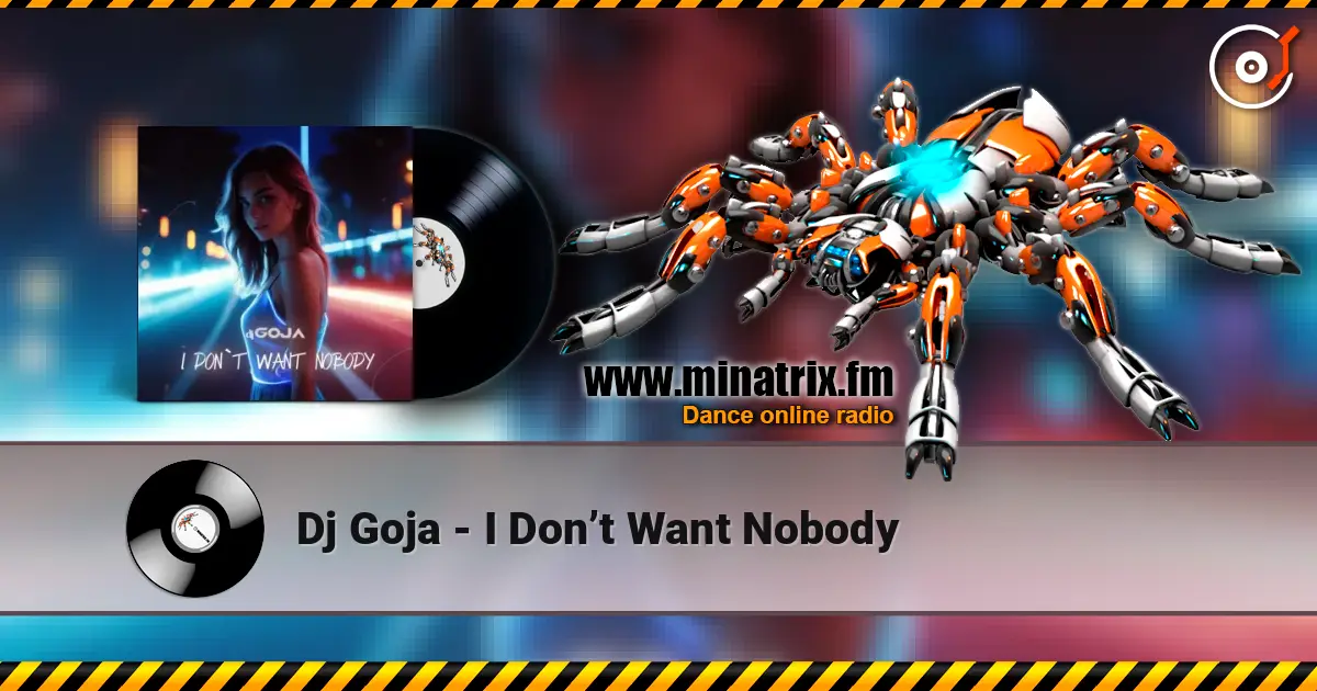 Dj Goja - I Don’t Want Nobody escuchar online en alta calidad | Minatrix.FM