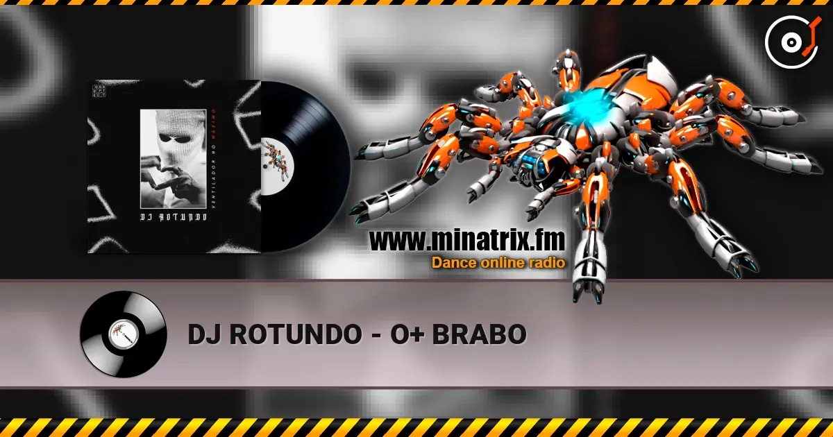 DJ ROTUNDO - O+ BRABO escuchar online en alta calidad | Minatrix.FM