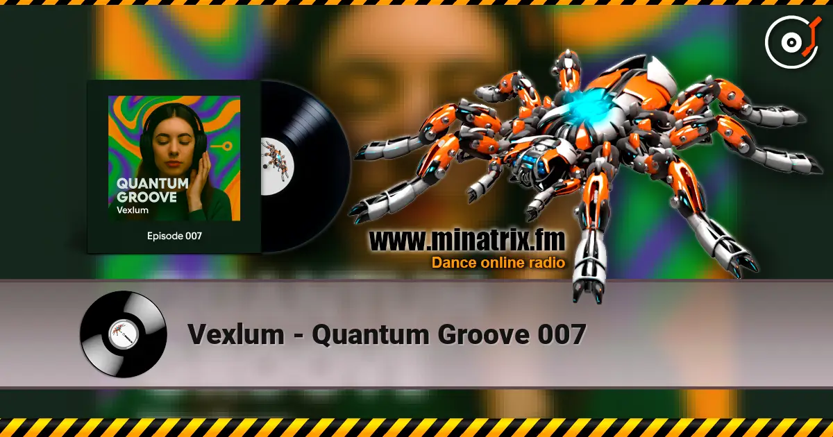 Vexlum - Quantum Groove 007 escuchar online en alta calidad | Minatrix.FM
