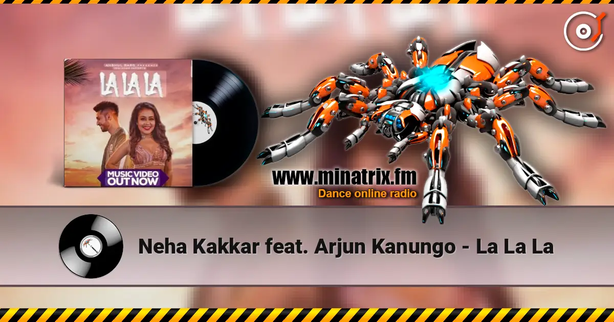 Neha Kakkar feat. Arjun Kanungo - La La La escuchar online en alta calidad | Minatrix.FM
