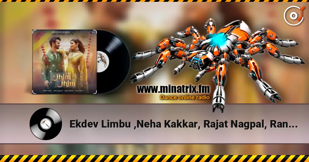 Ekdev Limbu ,Neha Kakkar, Rajat Nagpal, Rana Sotal - Jhim Jhim escuchar online en alta calidad | Minatrix.FM