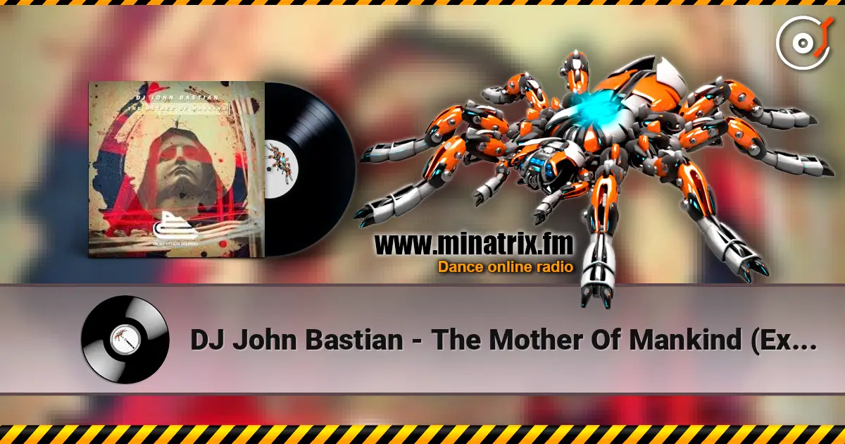 DJ John Bastian - The Mother Of Mankind (Extended Mix) escuchar online en alta calidad | Minatrix.FM