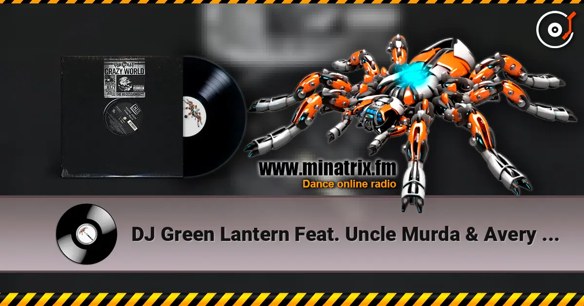 DJ Green Lantern Feat. Uncle Murda & Avery Storm - Crazy World escuchar online en alta calidad | Minatrix.FM