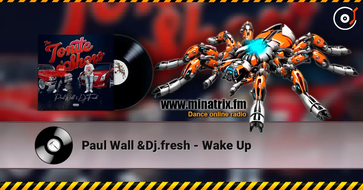 Paul Wall &Dj.fresh - Wake Up escuchar online en alta calidad | Minatrix.FM