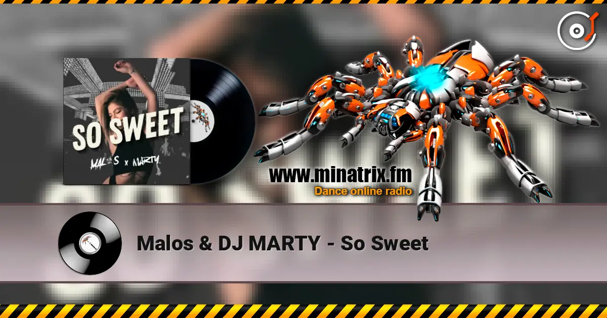 Malos & DJ MARTY - So Sweet escuchar online en alta calidad | Minatrix.FM