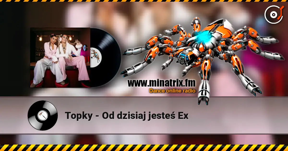 Topky - Od dzisiaj jesteś Ex escuchar online en alta calidad | Minatrix.FM