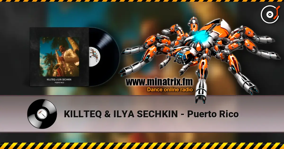 KILLTEQ & ILYA SECHKIN - Puerto Rico escuchar online en alta calidad | Minatrix.FM