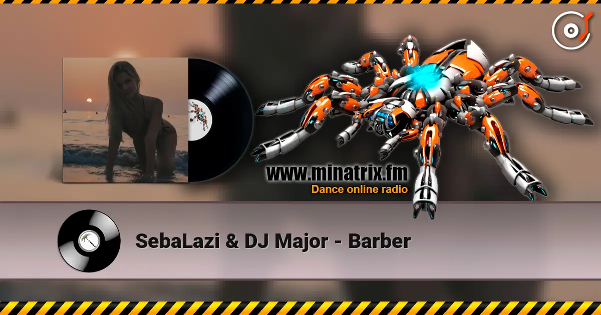 SebaLazi & DJ Major - Barber escuchar online en alta calidad | Minatrix.FM