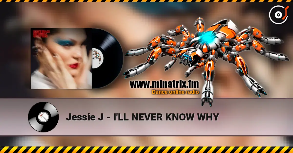 Jessie J - I'LL NEVER KNOW WHY escuchar online en alta calidad | Minatrix.FM