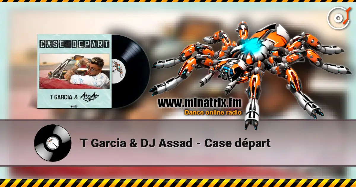 T Garcia & DJ Assad - Case départ escuchar online en alta calidad | Minatrix.FM