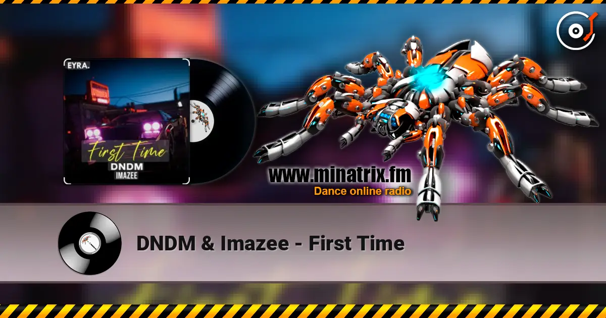 DNDM & Imazee - First Time escuchar online en alta calidad | Minatrix.FM
