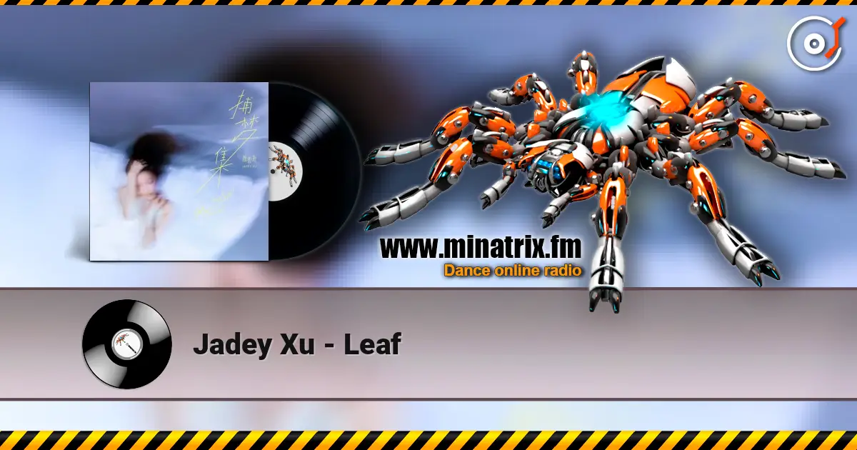 Jadey Xu - Leaf escuchar online en alta calidad | Minatrix.FM