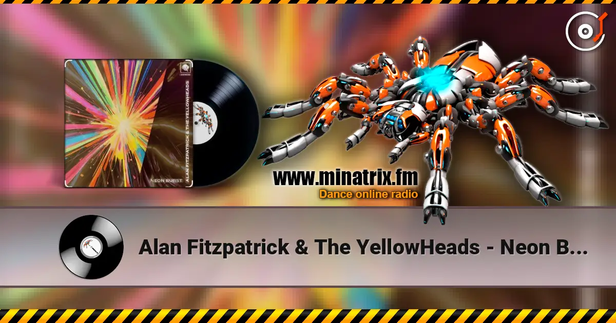 Alan Fitzpatrick & The YellowHeads - Neon Burst escuchar online en alta calidad | Minatrix.FM