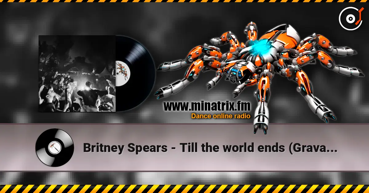 Britney Spears - Till the world ends (Gravagerz REMIX) escuchar online en alta calidad | Minatrix.FM