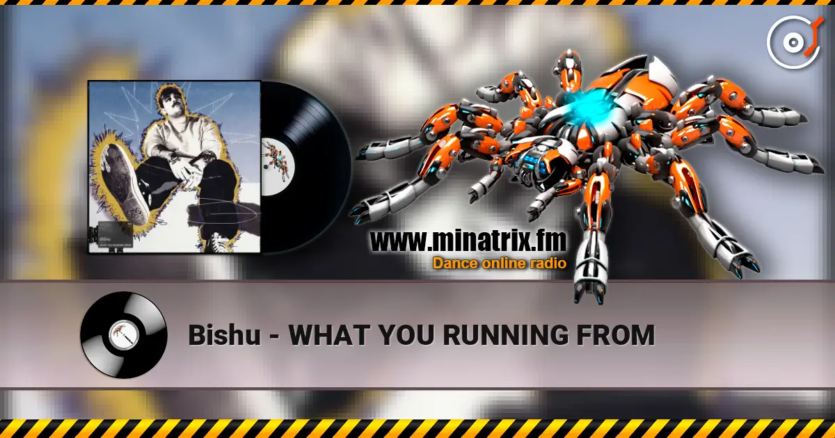 Bishu - WHAT YOU RUNNING FROM escuchar online en alta calidad | Minatrix.FM