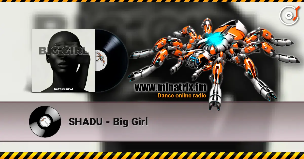 SHADU - Big Girl escuchar online en alta calidad | Minatrix.FM