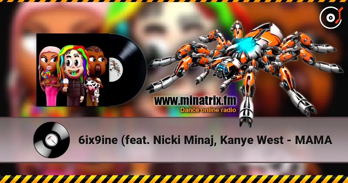 6ix9ine (feat. Nicki Minaj, Kanye West - MAMA escuchar online en alta calidad | Minatrix.FM