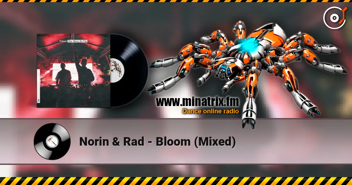 Norin & Rad - Bloom (Mixed) escuchar online en alta calidad | Minatrix.FM