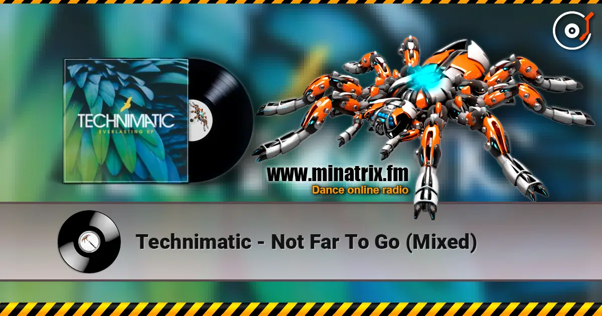 Technimatic - Not Far To Go (Mixed) escuchar online en alta calidad | Minatrix.FM