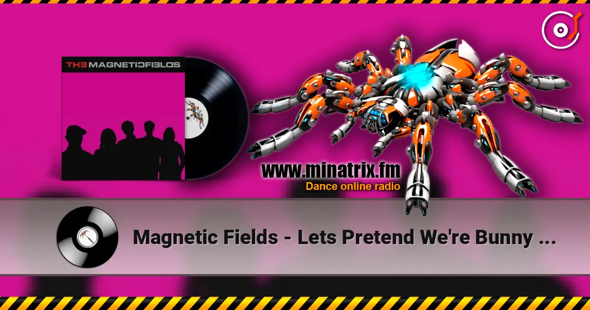 Magnetic Fields - Lets Pretend We're Bunny Rabbits escuchar online en alta calidad | Minatrix.FM