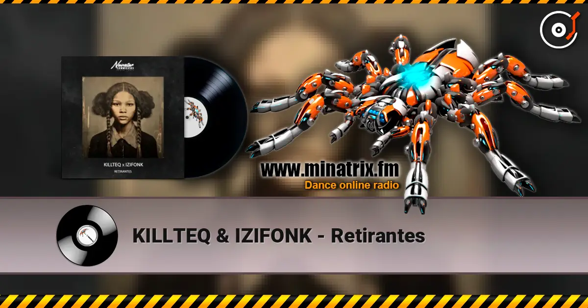 KILLTEQ & IZIFONK - Retirantes escuchar online en alta calidad | Minatrix.FM