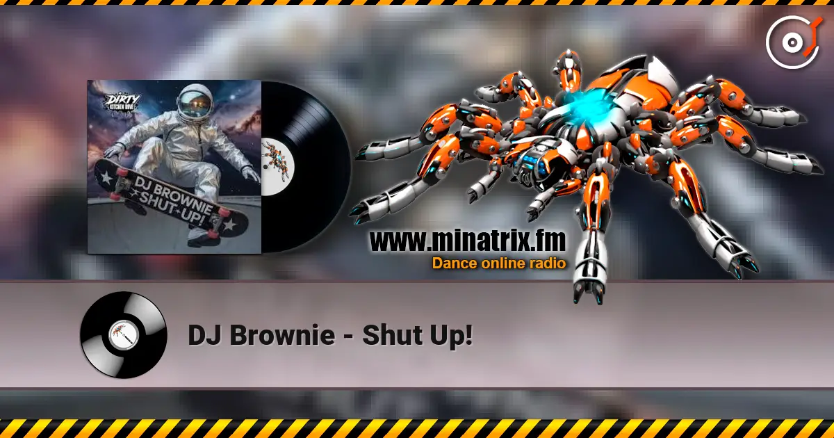 DJ Brownie - Shut Up! escuchar online en alta calidad | Minatrix.FM