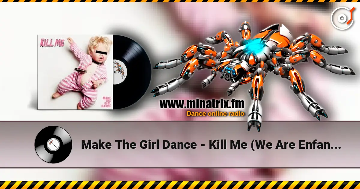 Make The Girl Dance - Kill Me (We Are Enfant Terrible Remix) escuchar online en alta calidad | Minatrix.FM