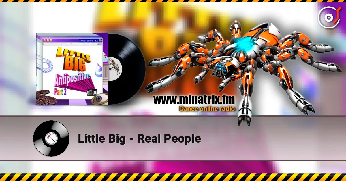 Little Big - Real People escuchar online en alta calidad | Minatrix.FM