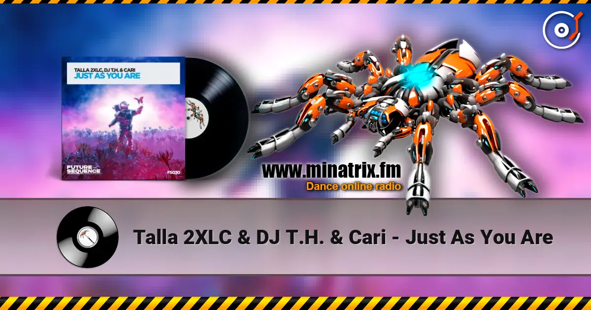 Talla 2XLC & DJ T.H. & Cari - Just As You Are escuchar online en alta calidad | Minatrix.FM