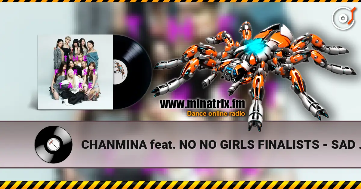 CHANMINA feat. NO NO GIRLS FINALISTS - SAD SONG - From THE FIRST TAKE escuchar online en alta calidad | Minatrix.FM