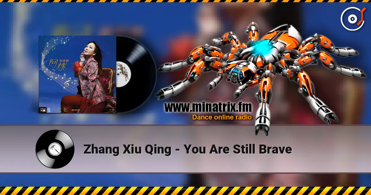 Zhang Xiu Qing - You Are Still Brave escuchar online en alta calidad | Minatrix.FM