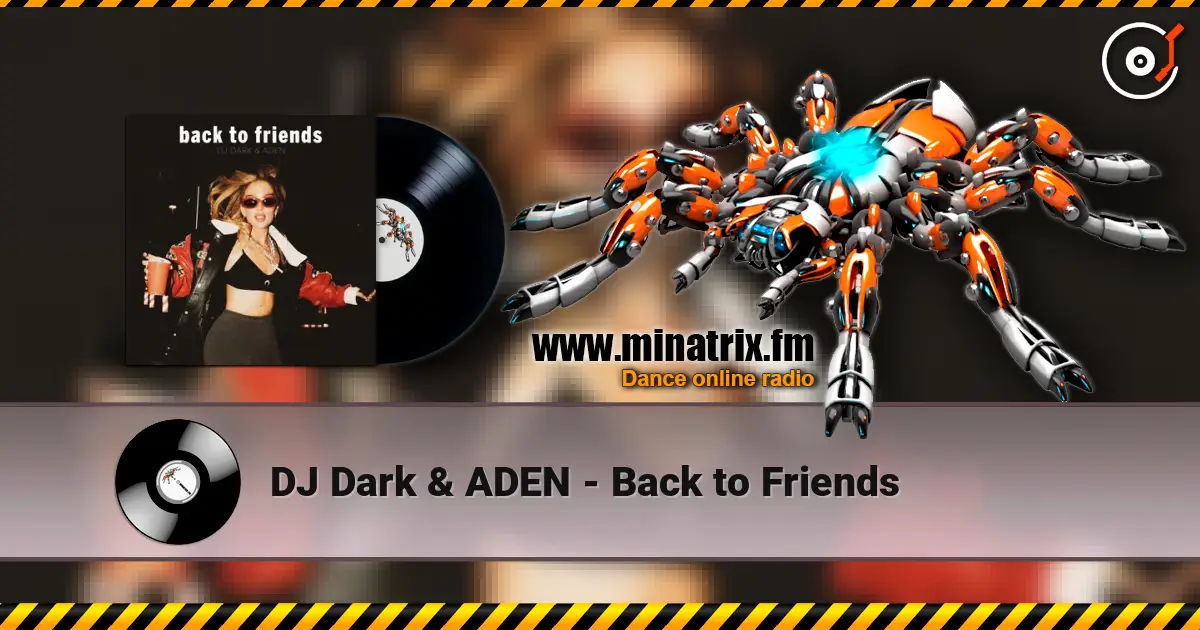 DJ Dark & ADEN - Back to Friends escuchar online en alta calidad | Minatrix.FM