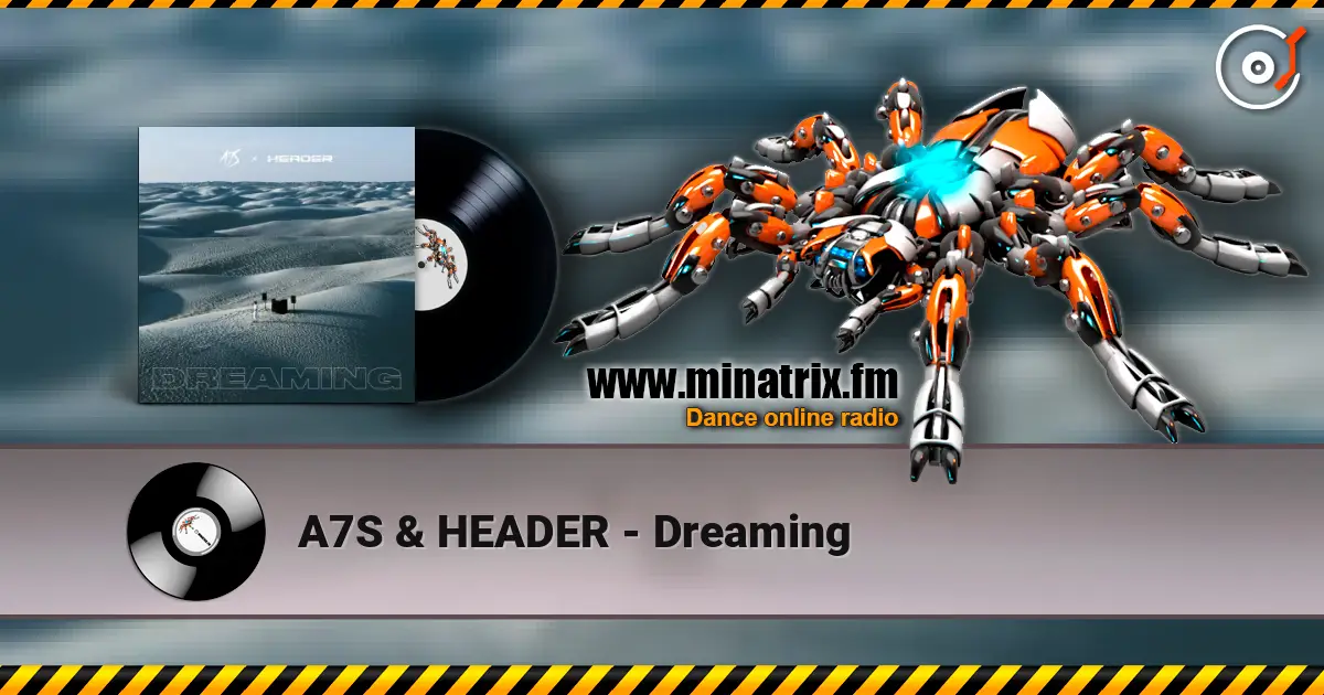A7S & HEADER - Dreaming escuchar online en alta calidad | Minatrix.FM