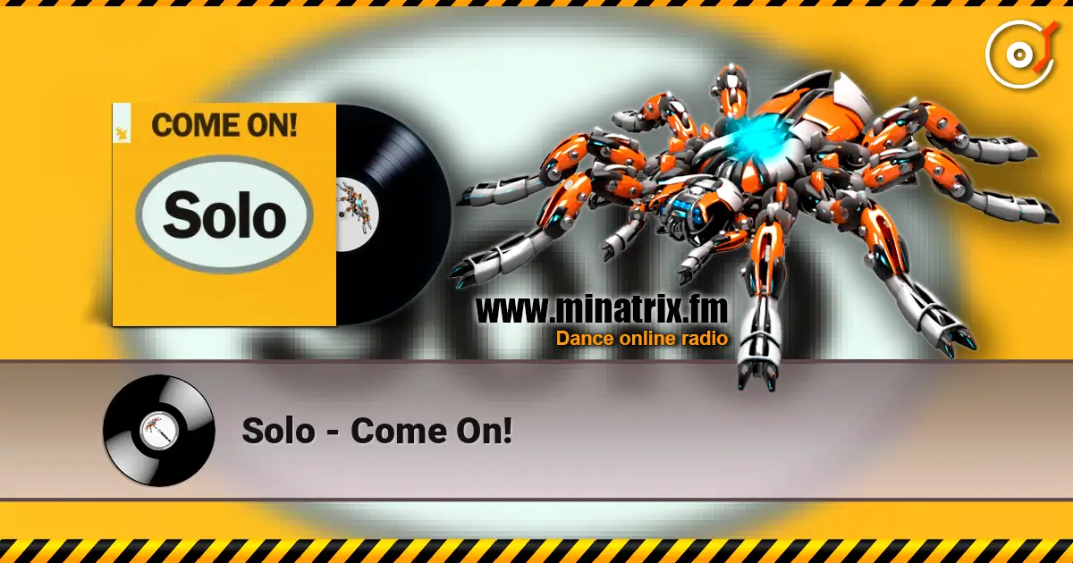Solo - Come On! escuchar online en alta calidad | Minatrix.FM