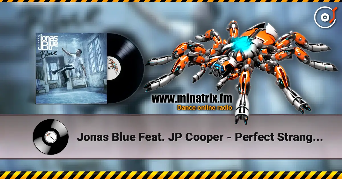 Jonas Blue Feat. JP Cooper - Perfect Strangers escuchar online en alta calidad | Minatrix.FM