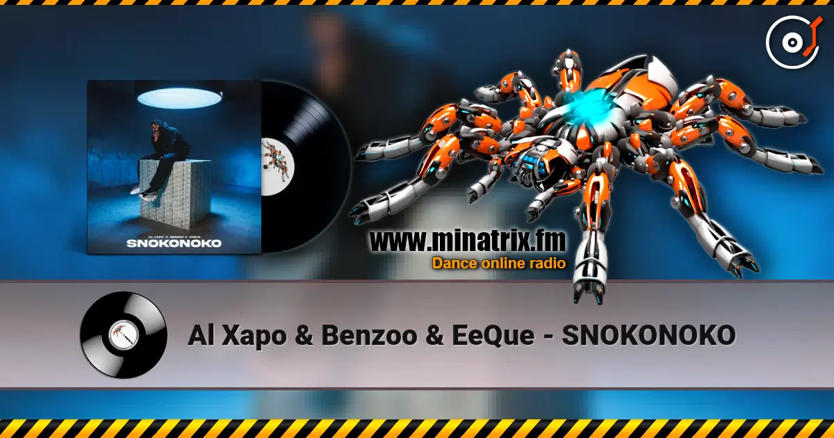 Al Xapo & Benzoo & EeQue - SNOKONOKO escuchar online en alta calidad | Minatrix.FM