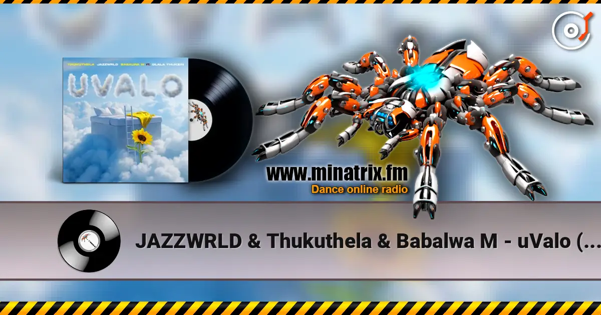 JAZZWRLD & Thukuthela & Babalwa M - uValo (feat. Dlala Thukzin) escuchar online en alta calidad | Minatrix.FM
