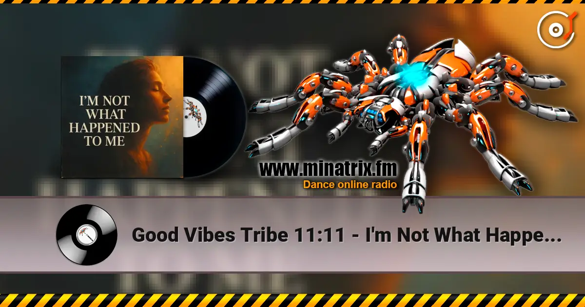 Good Vibes Tribe 11:11 - I'm Not What Happened To Me escuchar online en alta calidad | Minatrix.FM