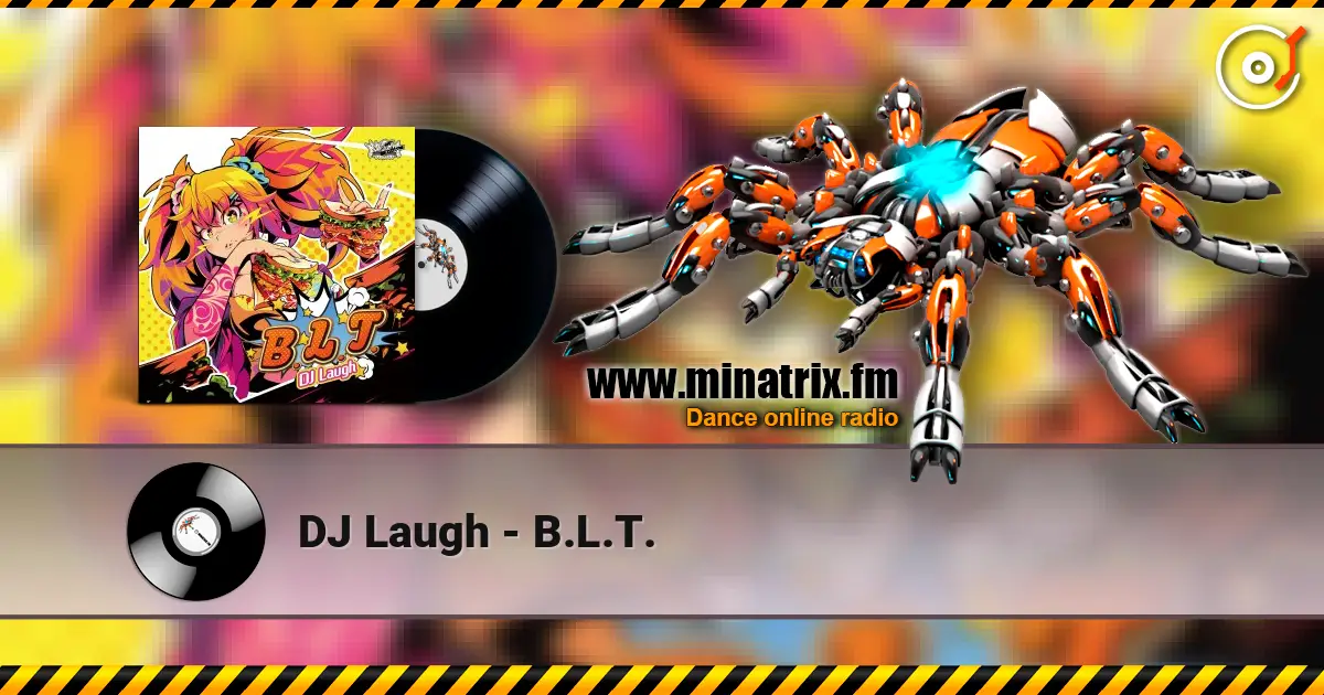 DJ Laugh - B.L.T. escuchar online en alta calidad | Minatrix.FM