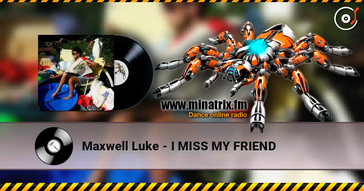Maxwell Luke - I MISS MY FRIEND escuchar online en alta calidad | Minatrix.FM