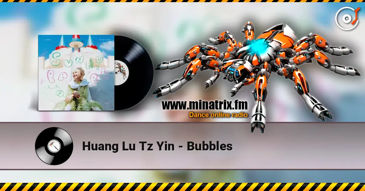 Huang Lu Tz Yin - Bubbles escuchar online en alta calidad | Minatrix.FM