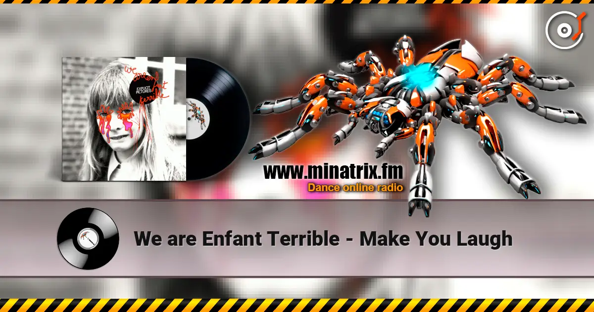 We are Enfant Terrible - Make You Laugh escuchar online en alta calidad | Minatrix.FM